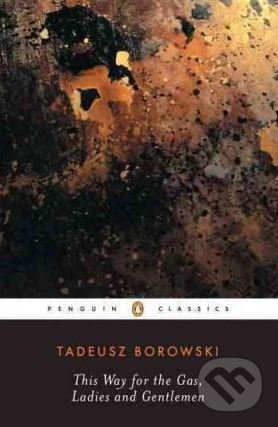 Kniha: This Way for the Gas, Ladies and Gentlemen (Tadeusz Borowski). Penguin Books, 1992 Kniha: This Way for the Gas, Ladies and Gentlemen (Tadeusz Borowski). Penguin Books, 1992