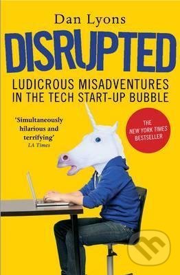 Kniha: Disrupted (Dan Lyons). Atlantic Books, 2017 Kniha: Disrupted (Dan Lyons). Atlantic Books, 2017