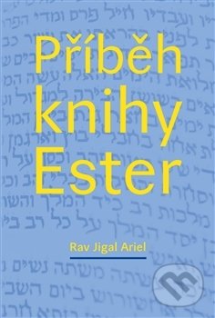 Kniha: Příběh knihy Ester (Rav Jigal Ariel). P3K, 2017 Kniha: Příběh knihy Ester (Rav Jigal Ariel). P3K, 2017