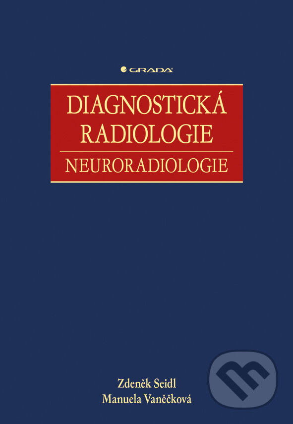 E-kniha: Diagnostická radiologie (Manuela Vaněčková a Zdeněk Seidl). Grada, 2014 E-kniha: Diagnostická radiologie (Manuela Vaněčková a Zdeněk Seidl). Grada, 2014