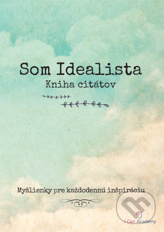 Kniha: Som Idealista (I Can Academy). I Can Academy, 2017 Kniha: Som Idealista (I Can Academy). I Can Academy, 2017