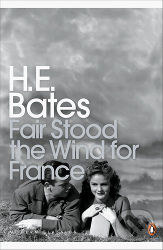 Kniha: Fair Stood the Wind for France (H.E. Bates). Penguin Books, 2005 Kniha: Fair Stood the Wind for France (H.E. Bates). Penguin Books, 2005