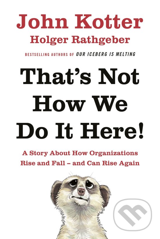 Kniha: That's Not How We Do it Here (Holger Rathgeber a John Kotter). Portfolio, 2016 Kniha: That's Not How We Do it Here (Holger Rathgeber a John Kotter). Portfolio, 2016