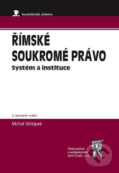 Kniha: Římské soukromé právo (Michal Skřejpek). Aleš Čeněk, 2017 Kniha: Římské soukromé právo (Michal Skřejpek). Aleš Čeněk, 2017
