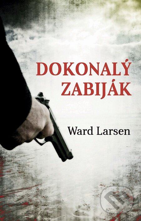 E-kniha: Dokonalý zabiják (Ward Larsen). Domino, 2017 E-kniha: Dokonalý zabiják (Ward Larsen). Domino, 2017