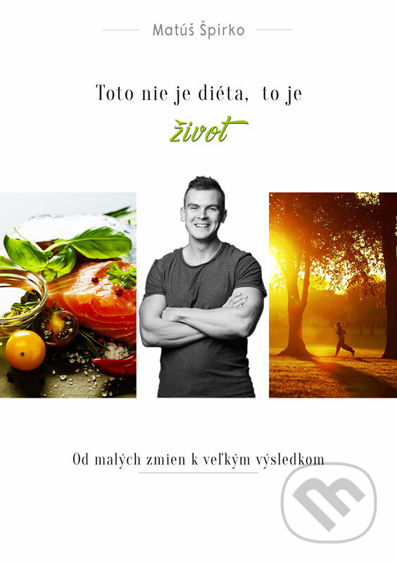 E-kniha: Toto nie je diéta, to je život (Matúš Špirko). Coach of People E-kniha: Toto nie je diéta, to je život (Matúš Špirko). Coach of People