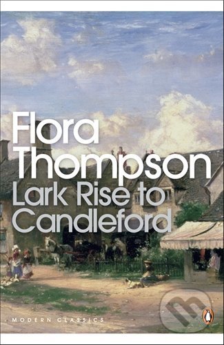 Kniha: Lark Rise to Candleford (Flora Thompson). Penguin Books, 2008 Kniha: Lark Rise to Candleford (Flora Thompson). Penguin Books, 2008