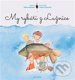 Kniha: My rybáři z Lužnice (Viktor Mastník). Verzone, 2017 Kniha: My rybáři z Lužnice (Viktor Mastník). Verzone, 2017