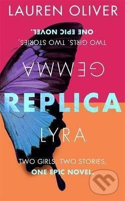 Kniha: Replica (Lauren Oliver). Hodder and Stoughton, 2017 Kniha: Replica (Lauren Oliver). Hodder and Stoughton, 2017