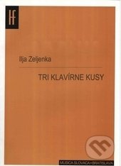 Kniha: Tri klavírne kusy (Ilja Zeljenka). Slovenský hudobný fond, 2012 Kniha: Tri klavírne kusy (Ilja Zeljenka). Slovenský hudobný fond, 2012