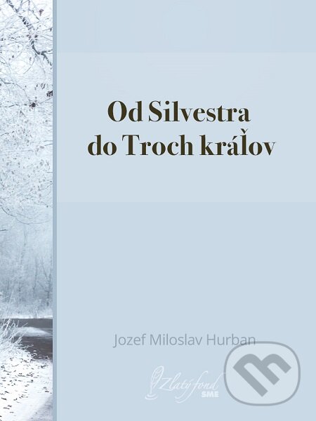 E-kniha: Od Silvestra do Troch kráľov (Jozef Miloslav Hurban). Petit Press E-kniha: Od Silvestra do Troch kráľov (Jozef Miloslav Hurban). Petit Press