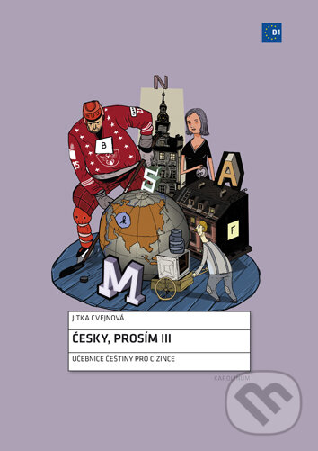Kniha: Česky, prosím III (Jitka Cvejnová). Karolinum, 2017 Kniha: Česky, prosím III (Jitka Cvejnová). Karolinum, 2017