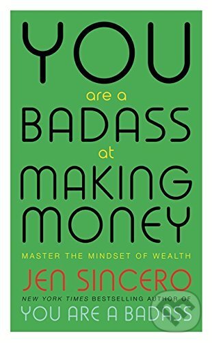 Kniha: You Are a Badass at Making Money (Jen Sincero). Hodder and Stoughton, 2017 Kniha: You Are a Badass at Making Money (Jen Sincero). Hodder and Stoughton, 2017