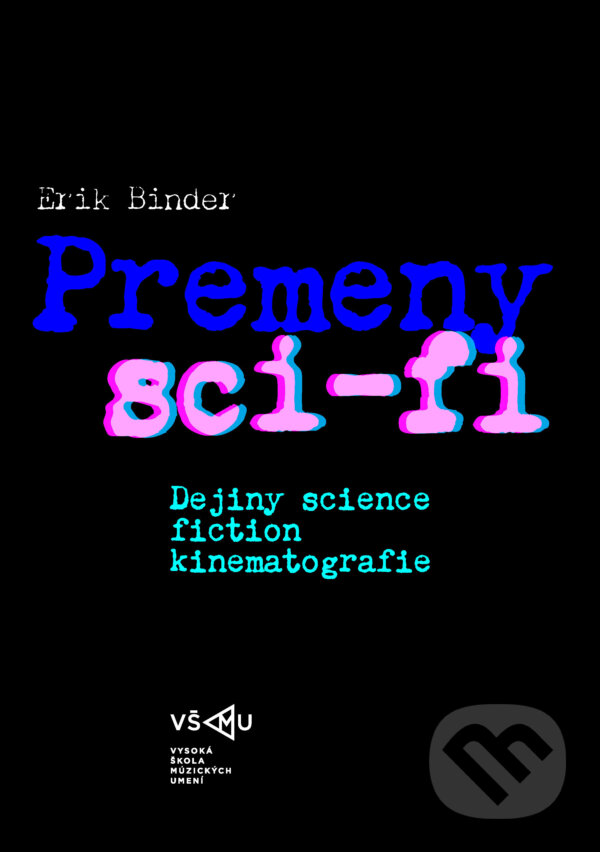 E-kniha: Premeny sci-fi (Erik Binder). Vysoká škola múzických umení, 2024 E-kniha: Premeny sci-fi (Erik Binder). Vysoká škola múzických umení, 2024