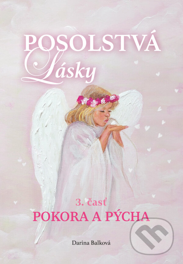 Kniha: Posolstvá lásky - Pokora a pýcha (Darina Balková). Darina Balková, 2023 Kniha: Posolstvá lásky - Pokora a pýcha (Darina Balková). Darina Balková, 2023