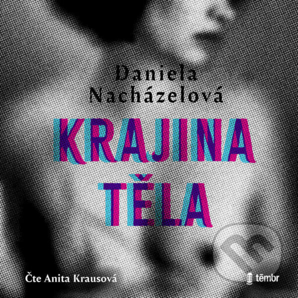 Audiokniha: Krajina těla (Daniela Nacházelová). Témbr, 2024 Audiokniha: Krajina těla (Daniela Nacházelová). Témbr, 2024