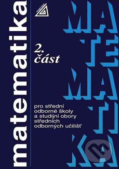 Kniha: Matematika pro SOŠ a studijní obory SOU - 2.část (Oldřich Odvárko). Spoločnosť Prometheus, 2024 Kniha: Matematika pro SOŠ a studijní obory SOU - 2.část (Oldřich Odvárko). Spoločnosť Prometheus, 2024