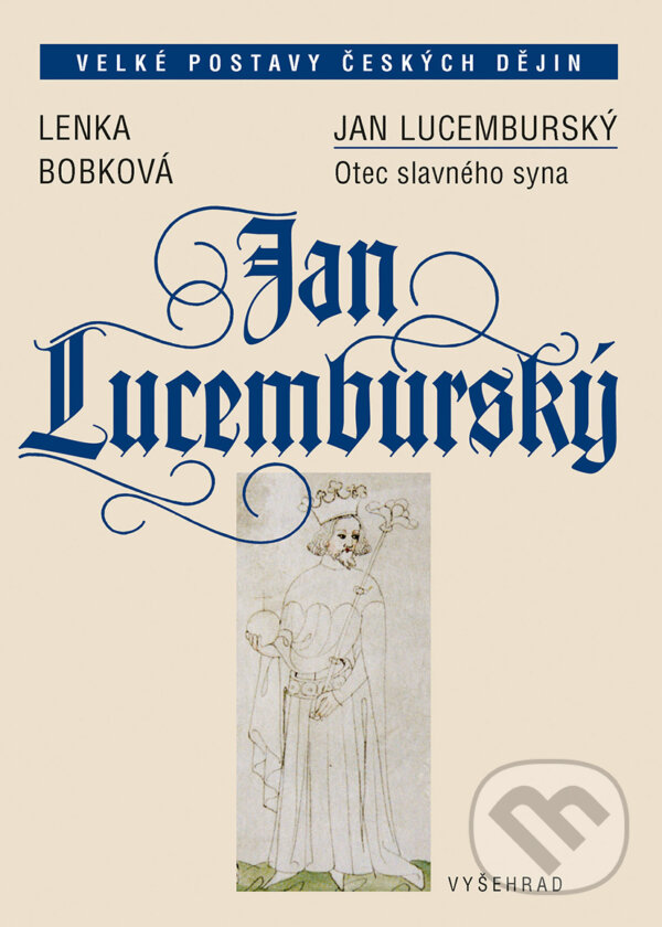 E-kniha: Jan Lucemburský (Lenka Bobková). Vyšehrad, 2018 E-kniha: Jan Lucemburský (Lenka Bobková). Vyšehrad, 2018