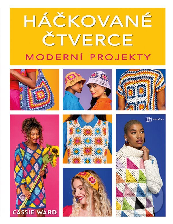 Kniha: Háčkované čtverce: Moderní projekty (Cassie Ward). Metafora, 2024 Kniha: Háčkované čtverce: Moderní projekty (Cassie Ward). Metafora, 2024
