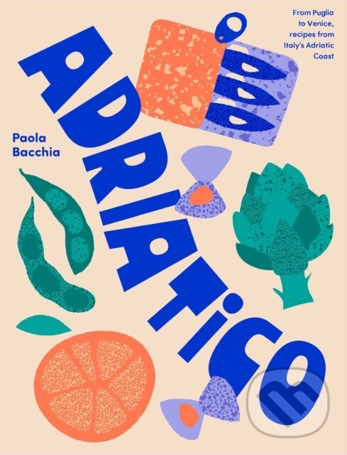 Kniha: Adriatico (Paola Bacchia). Smith Street Books, 2024 Kniha: Adriatico (Paola Bacchia). Smith Street Books, 2024