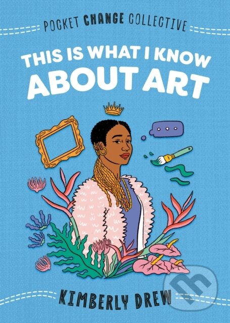 Kniha: This Is What I Know About Art (Kimberly Drew). Penguin Putnam Inc, 2020 Kniha: This Is What I Know About Art (Kimberly Drew). Penguin Putnam Inc, 2020