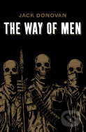 Kniha: The Way of Men (Jack Donovan). Dissonant Hum, 2012 Kniha: The Way of Men (Jack Donovan). Dissonant Hum, 2012
