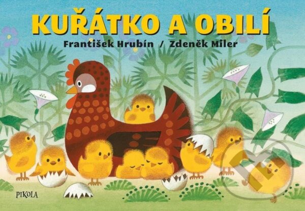 Kniha: Kuřátko a obilí (František Hrubín a Zdeněk Miler). Pikola, 2024 Kniha: Kuřátko a obilí (František Hrubín a Zdeněk Miler). Pikola, 2024