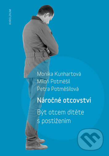 Kniha: Náročné otcovství (Monika Kunhartová). Univerzita Karlova v Praze, 2017 Kniha: Náročné otcovství (Monika Kunhartová). Univerzita Karlova v Praze, 2017