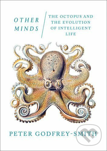 Kniha: Other Minds (Peter Godfrey-Smith). William Collins, 2017 Kniha: Other Minds (Peter Godfrey-Smith). William Collins, 2017