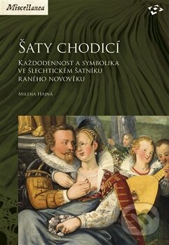 Kniha: Šaty chodicí (Milena Hajná). Národní památkový ústav, 2017 Kniha: Šaty chodicí (Milena Hajná). Národní památkový ústav, 2017