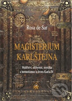 Kniha: Magisterium Karlštejna (Rosa de Sar). SAR, 2017 Kniha: Magisterium Karlštejna (Rosa de Sar). SAR, 2017