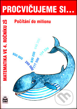 Kniha: Procvičujeme si... Počítání do milionu (Michaela Kaslová). SPN - pedagogické nakladatelství, 2005 Kniha: Procvičujeme si... Počítání do milionu (Michaela Kaslová). SPN - pedagogické nakladatelství, 2005