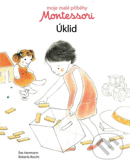 Kniha: Moje malé příběhy Montessori - Úklid (Svojtka&Co.). Svojtka&Co., 2017 Kniha: Moje malé příběhy Montessori - Úklid (Svojtka&Co.). Svojtka&Co., 2017