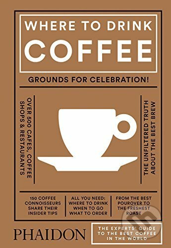 Kniha: Where to Drink Coffee (Avidan Ross). Phaidon, 2017 Kniha: Where to Drink Coffee (Avidan Ross). Phaidon, 2017