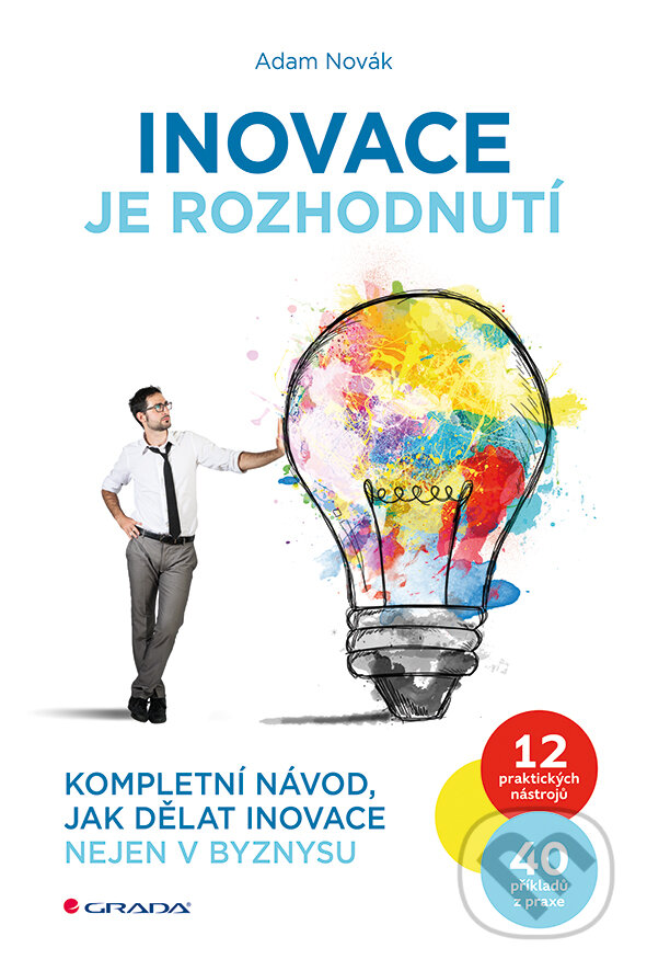 E-kniha: Inovace je rozhodnutí (Adam Novák). Grada, 2016 E-kniha: Inovace je rozhodnutí (Adam Novák). Grada, 2016