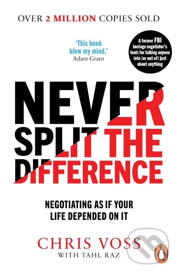Kniha: Never Split the Difference (Chris Voss a Tahl Raz). Cornerstone, 2017 Kniha: Never Split the Difference (Chris Voss a Tahl Raz). Cornerstone, 2017