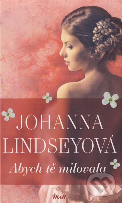 Kniha: Abych tě milovala (Johanna Lindsey). Ikar CZ, 2017 Kniha: Abych tě milovala (Johanna Lindsey). Ikar CZ, 2017