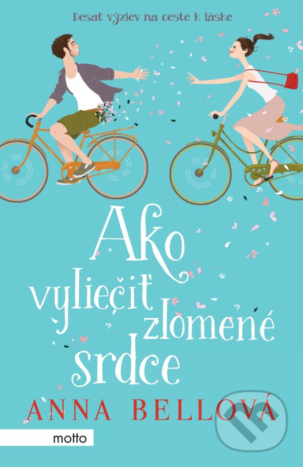 Kniha: Ako vyliečiť zlomené srdce (Anna Bell). Motto, 2017 Kniha: Ako vyliečiť zlomené srdce (Anna Bell). Motto, 2017