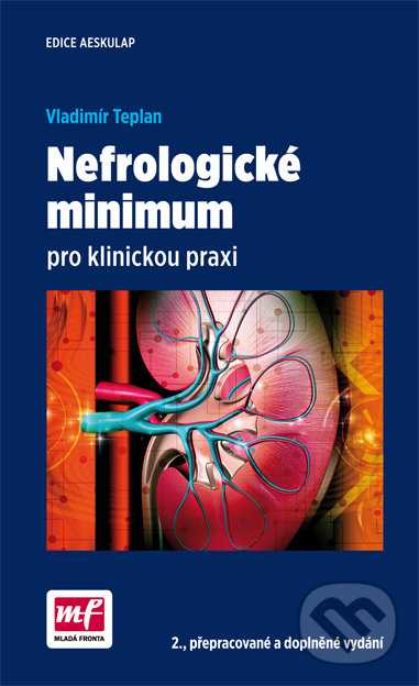 Kniha: Nefrologické minimum pro klinickou praxi (Vladimír Teplan). Mladá fronta, 2017 Kniha: Nefrologické minimum pro klinickou praxi (Vladimír Teplan). Mladá fronta, 2017