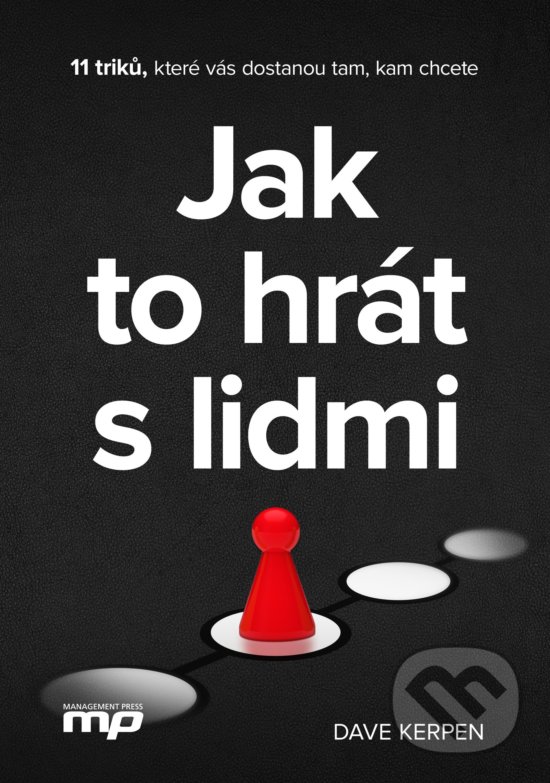 Kniha: Jak to hrát s lidmi (Dave Kerpen). Management Press, 2017 Kniha: Jak to hrát s lidmi (Dave Kerpen). Management Press, 2017