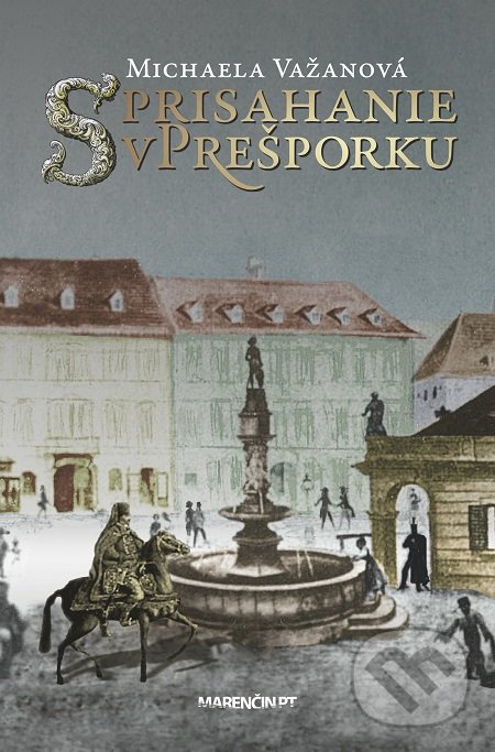 Kniha: Sprisahanie v Prešporku (Michaela Važanová). Marenčin PT, 2017 Kniha: Sprisahanie v Prešporku (Michaela Važanová). Marenčin PT, 2017
