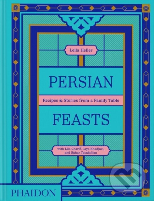 Kniha: Persian Feasts (Leila Taghinia-Milani Heller, Lila Charif, Laya Khadjavi a Bahar Tavakolian). Phaidon, 2024 Kniha: Persian Feasts (Leila Taghinia-Milani Heller, Lila Charif, Laya Khadjavi a Bahar Tavakolian). Phaidon, 2024