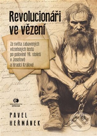 Kniha: Revolucionáři ve vězení (Pavel Heřmánek). Epocha, 2024 Kniha: Revolucionáři ve vězení (Pavel Heřmánek). Epocha, 2024