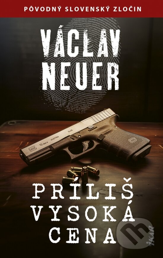 Kniha: Príliš vysoká cena (Václav Neuer). Ikar, 2024 Kniha: Príliš vysoká cena (Václav Neuer). Ikar, 2024
