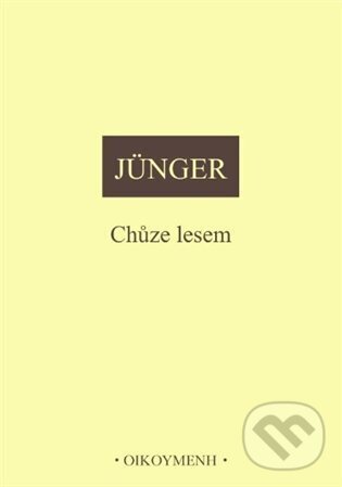 Kniha: Chůze lesem (Ernst Jünger). OIKOYMENH, 2024 Kniha: Chůze lesem (Ernst Jünger). OIKOYMENH, 2024