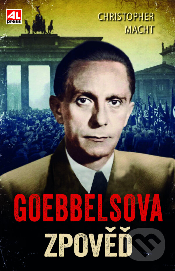 Kniha: Goebbelsova zpověď (Christopher Macht). Alpress, 2024 Kniha: Goebbelsova zpověď (Christopher Macht). Alpress, 2024