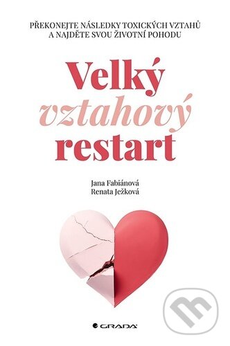 Kniha: Velký vztahový restart (Jana Fabiánová a Renáta Ježková). Grada, 2024 Kniha: Velký vztahový restart (Jana Fabiánová a Renáta Ježková). Grada, 2024