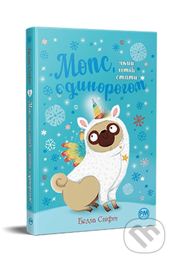 Kniha: Mops, yakyy khotiv staty yedynorohom (Bella Swift). Artbooks, 2024 Kniha: Mops, yakyy khotiv staty yedynorohom (Bella Swift). Artbooks, 2024