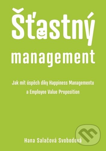Kniha: Šťastný management (Hana Salačová Svobodová). Tomáš Nosek, 2024 Kniha: Šťastný management (Hana Salačová Svobodová). Tomáš Nosek, 2024