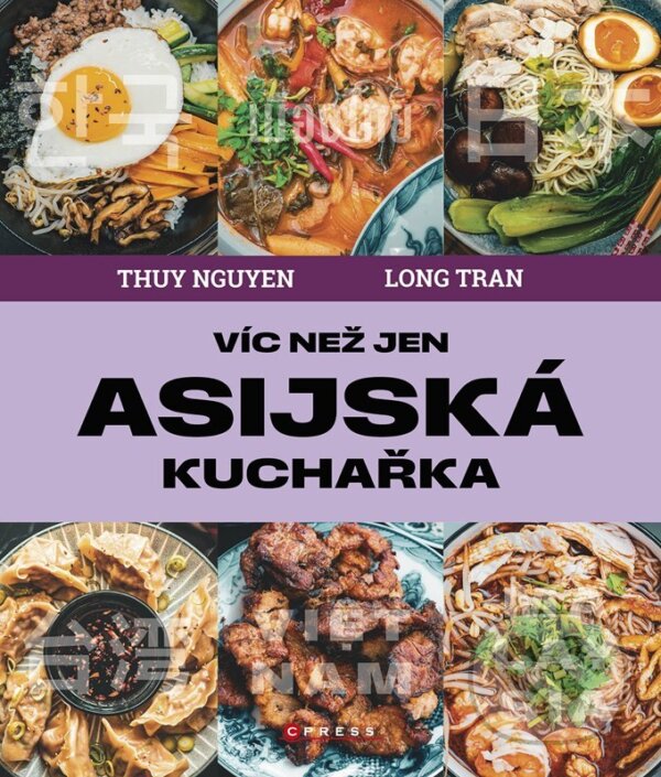 Kniha: Víc než jen asijská kuchařka (Thuy Nguyen). CPRESS, 2024 Kniha: Víc než jen asijská kuchařka (Thuy Nguyen). CPRESS, 2024